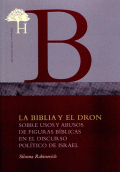 BIBLIA Y EL DRON, LA. SOBRE USOS Y SBUSOS DE FIGURAS BIBLICAS EN EL DISCURSO POLITICO DE ISRAEL