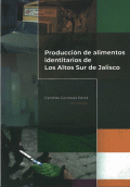 PRODUCCIÓN DE ALIMENTOS IDENTITARIOS DE LOS ALTOS SUR DE JALISCO