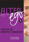 ALTER EGO 5 - CAHIER DE PERFECTIONNEMENT