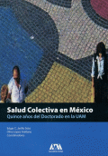 SALUD COLECTIVA EN MÉXICO. QUINCE AÑOS DEL DOCTORADO EN LA UNAM