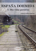 LIBRO DE IMPRESIÓN BAJO DEMANDA - ESPAÑA DORMIDA: I- DOS VIDAS PARALELAS