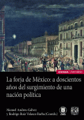 FORJA DE MÉXICO, LA: A DOSCIENTOS AÑOS DEL SURGIMIENTO DE UNA NACIÓN POLÍTICA