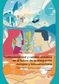 LIBRO DE IMPRESIÓN BAJO DEMANDA - INSTITUCIONALIDAD Y CAMBIO CLIMÁTICO EN EL FUTURO DE LA INTEGRACIÓN EUROPEA Y LATINOAMERICANA