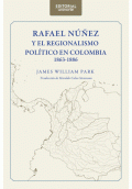 LIBRO DE IMPRESIÓN BAJO DEMANDA - RAFAEL NUÑEZ Y EL REGIONALISMO POLITICO EN COLOMBIA 1863-1886