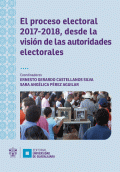 PROCESO ELECTORAL 2017-2018, DESDE LA VISIÓN DE LAS AUTORIDADES ELECTORALES