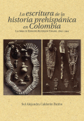 ESCRITURA DE LA HISTORIA PREHISPANICA EN COLOMBIA LA OBRA DE ERNESTO RESTREPO TIRADO 1892-1944, LA