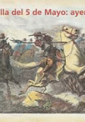 BATALLA DEL 5 DE MAYO AYER Y HOY, LA