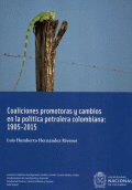 COALICIONES PROMOTORAS Y CAMBIOS EN LA POLITICA PETROLERA COLOMBIANA 1905-2015