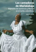 CANTADORAS DE MARIALABAJA EXPRESION DE RESISTENCIA Y LIBERTAD EN EL CARIBE COLOMBIANO, LAS