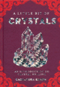 A LITTLE BIT OF CRYSTALS. AN INTRODUCTING TO CRYSTAL HEALING