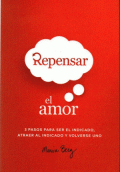 REPENSAR EL AMOR - 3 PASOS PARA SER EL INDICADO, ATRAER AL INDICADO Y VOLVERSE UNO