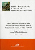 FORO 18 DE HISTORIA Y CRÍTICA DE LA ARQUITECTURA MODERNA. LA ARQUITECTURA EN SITUACIÓN DE CRISIS SOCIALES: LOS 30 AÑOS RECIENTES DESDE EL HORIZONTE DE LA HISTORIA, LA CRÍTICA Y LA TEORÍA