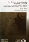 DILEMAS EN TORNO A LA HISTORIA, LA MEMORIA Y LA VERDAD, LOS. LOS CONTEXTOS DE VIOLENCIA POLÍTICA Y JUSTICIA TRANSICIONAL EN PERÚ Y MÉXICO EN EL TRÁNSITO DE DOS SIGLOS