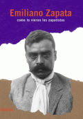 EMILIANO ZAPATA, COMO LO VIERON LOS ZAPATISTAS