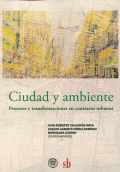 CIUDAD  Y AMBIENTE. PROCESO Y TRANSFORMACIONES EN CONTEXTOS URBANOS