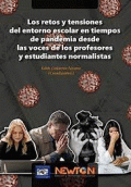 RETOS Y TENSIONES DEL ENTORNO ESCOLAR EN TIEMPOS DE PANDEMIA DESDE LAS VOCES DE LOS PROFESORES Y ESTUDIANTES NORMALISTAS, LOS