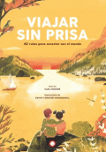 VIAJAR SIN PRISA. 40 RUTAS PARA CONECTAR CON EL MUNDO