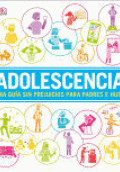 ADOLESCENCIA. UNA GUÍA SIN PREJUICIOS PARA PADRES E HIJOS