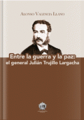ENTRE LA GUERRA Y LA PAZ TRUJILLO LARGACHA