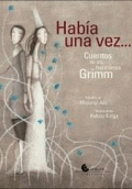 HABÍA UNA VEZ... CUENTOS DE LOS HERMANOS GRIMM