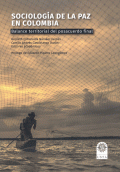 SOCIOLOGIA DE LA PAZ EN COLOMBIA BALANCE TERRITORIAL DEL POSACUERDO FINAL