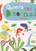 QUIERO SER UN DINOSAURIO