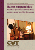 RAÍCES SUSPENDIDAS: ESTÉTICAS Y NARRATIVAS MIGRANTES DESDE UNA PERSPECTIVA DE GÉNERO