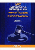 LEY DE LOS IMPUESTOS GENERALES DE IMPORTACIÓN Y EXPORTACIÓN 2025