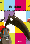 MIS PEQUEÑAS AVENTURAS EL LOBO QUE QUIERE EXPLORAR EL MUNDO
