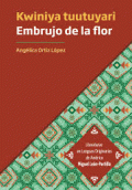 EMBRUJO DE LA FLOR / KWINIYA TUUTUYARI