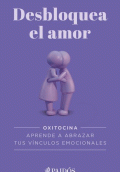 DESBLOQUEA EL AMOR. OXITOCINA