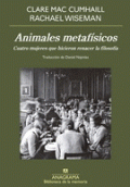 ANIMALES METAFÍSICOS. CUATRO MUJERES QUE HICIERON RENACER LA FILOSOFÍA