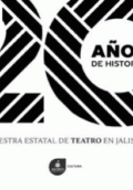 MUESTRA ESTATAL DE TEATRO EN JALISCO. 20 AÑOS DE HISTORIA