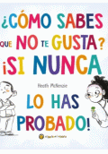 ¿COMO SABES QUE NO TE GUSTA? ¡SI NUNCA LO HAS PROBADO!
