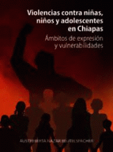 VIOLENCIAS CONTRA NIÑAS, NIÑOS Y ADOLESCENTES EN CHIAPAS