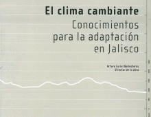 CLIMA CAMBIANTE, EL. CONOCIMIENTOS PARA LA ADAPTACIÓN EN JALISCO