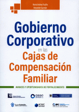 GOBIERNO CORPORATIVO EN LAS CAJAS DE COMPENSACION FAMILIAR AVANCES Y OPORTUNIDADES DE FORTALECIMIENTO