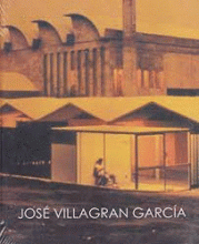 JOSÉ VILLAGRÁN GARCÍA. PROTAGONISTA DE LA ARQUITECTURA MEXICANA DEL SIGLO XX