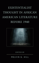 EXISTENTIALIST THOUGHT IN AFRICAN AMERICAN LITERATURE BEFORE 1940