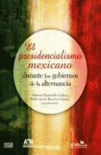 PRESIDENCIALISMO MEXICANO DURANTE LOS GOBIERNOS DE LA ALTERNANCIA, EL