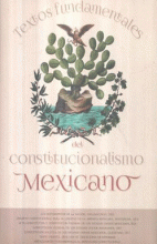 TEXTOS FUNDAMENTALES DEL CONSTITUCIONALISMO MEXICANO.