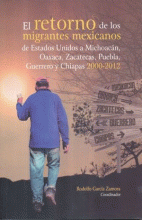 RETORNO DE LOS MIGRANTES MEXICANOS DE ESTADOS UNIDOS A MICHOACÁN, OAXACA, ZACATECAS, PUEBLA, GUERRER