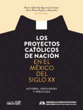 PROYECTOS CATÓLICOS DE NACIÓN EN EL MÉXICO DEL SIGLO XX, LOS