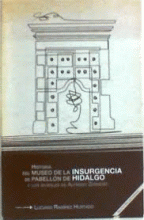 HISTORIA DEL MUSEO DE LA INSURGENCIA DE PABELLON DE HIDALGO