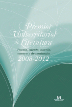 PREMIOS UNIVERSITARIOS DE LITERATURA 2008-2012