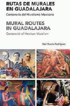 RUTAS DE MURALES EN GUADALAJARA CENTENARIO DEL MURALISMO MEXICANO