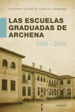 LIBRO DE IMPRESIÓN BAJO DEMANDA - LAS ESCUELAS GRADUADAS EN ARCHENA 1936-2016