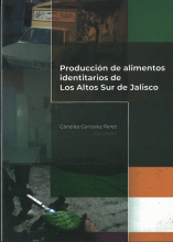 PRODUCCIÓN DE ALIMENTOS IDENTITARIOS DE LOS ALTOS SUR DE JALISCO