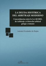 LIBRO DE IMPRESIÓN BAJO DEMANDA - LA DEUDA HISTÓRICA DEL ARBITRAJE MODERNO.CONCORDANCIAS ENTRE LA LEY 60/2003, DE ARBITRAJE Y EL DERECHO ARBITRAL GRIEGO Y ROMANO