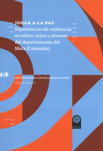 JUGAR A LA PAZ EXPERIENCIAS DE RESILIENCIA EN NIÑOS, NIÑAS Y JÓVENES DEL DEPARTAMENTO DEL META (COLOMBIA)